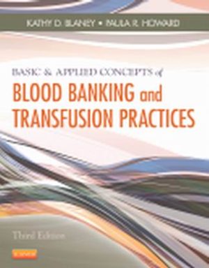Test Bank for Basic & Applied Concepts of Blood Banking and Transfusion Practices 3rd Edition By Kathy D. Blaney, Paula R. Howard, ISBN: 978-0-323-08663-9, ISBN: 9780323086639, ISBN: 9780323086622, ISBN: 9780323353144, ISBN: 9780323086615