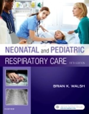 Neonatal and Pediatric Respiratory Care 5th Edition Walsh TEST BANK
