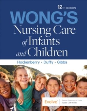 Wong's Nursing Care of Infants and Children 12th Edition by Marilyn J. Hockenberry, Elizabeth A. Duffy, Karen Gibbs, ISBN: 9780323932974, ISBN: 9780323933513, ISBN: 9780323776707