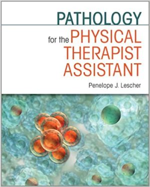 Pathology for the Physical Therapist Assistant 1st Edition Lescher TEST BANK
