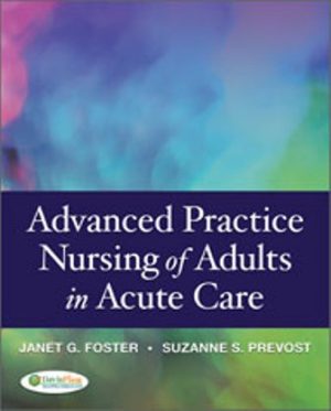 Test Bank for Advanced Practice Nursing of Adults in Acute Care, 1st Edition, Janet G. Whetstone Foster, Suzanne S. Prevost, ISBN-13: 9780803621626