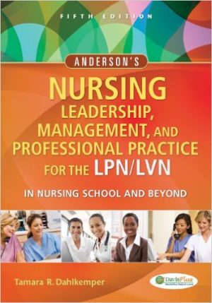 Test Bank for Andersons Nursing Leadership Management and Professional Practice For The LPN LVN In Nursing School and Beyond 5th Edition by Tamara R Dahlkemper, ISBN-10: 0803629605, ISBN-13: 9780803629608