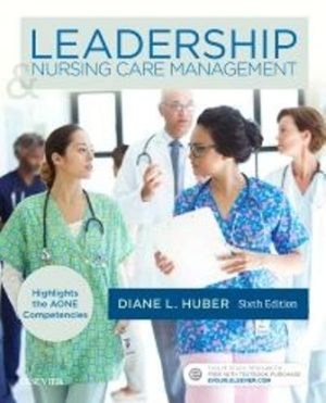 Leadership and Nursing Care Management 6th Edition Huber TEST BANK