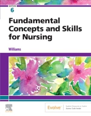 Fundamental Concepts and Skills for Nursing 6th Edition Williams TEST BANK