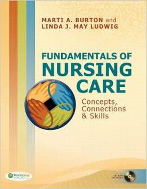 Fundamentals of Nursing Care: Concepts, Connections & Skills 1st Edition Burton TEST BANK
