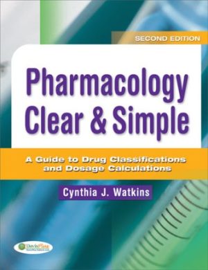 Pharmacology Clear & Simple : A Guide to Drug Classifications and Dosage Calculations 2nd Edition Watkins TEST BANK