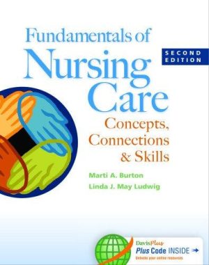 Fundamentals of Nursing Care : Concepts, Connections & Skills 2nd Edition Burton TEST BANK
