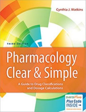 Pharmacology Clear and Simple : A Guide to Drug Classifications and Dosage Calculations 3rd Edition Watkins TEST BANK