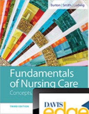 Fundamentals of Nursing Care: Concepts Connections and Skills 3rd Edition Burton TEST BANK