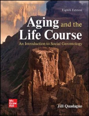Aging and the Life Course: An Introduction to Social Gerontology 8th Edition Quadagno TEST BANK
