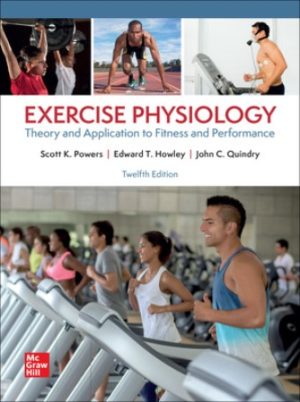 Exercise Physiology: Theory and Application to Fitness and Performance 12th Edition Powers TEST BANK