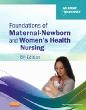 Foundations of Maternal-Newborn and Women’s Health Nursing 6th Edition Murray TEST BANK