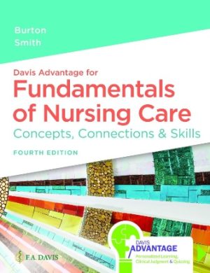Davis Advantage for Fundamentals of Nursing Care: Concepts Connections & Skills 4th Edition Burton TEST BANK