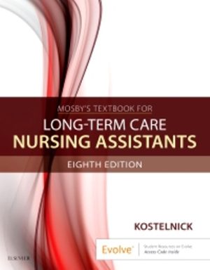 Mosby’s Textbook for Long-Term Care Nursing Assistants 8th Edition Kostelnick TEST BANK