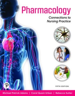 Pharmacology Connections to Nursing Practice 5th Edition Adams TEST BANK