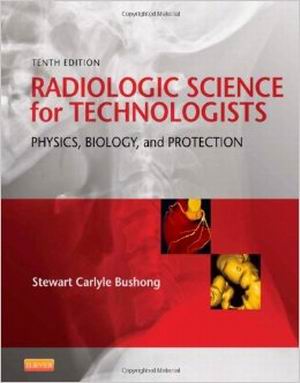 Radiologic Science for Technologists: Physics, Biology, and Protection 10th Edition Bushong TEST BANK