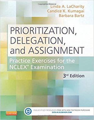 Prioritization, Delegation, and Assignment: Practice Exercises for the NCLEX Examination 3rd Edition LaCharity SOLUTION MANUAL