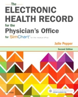 The Electronic Health Record for the Physician’s Office For Simchart for the Medical Office 2nd Edition Pepper TEST BANK