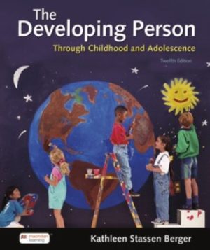 Developing Person Through Childhood and Adolescence 12th Edition Berger TEST BANK