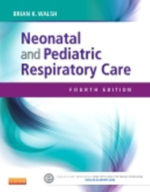 Neonatal and Pediatric Respiratory Care 4th Edition Walsh TEST BANK