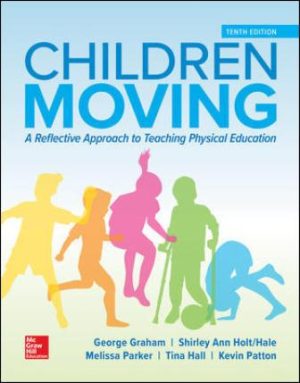 Children Moving: A Reflective Approach to Teaching Physical Education 10th Edition Graham TEST BANK 