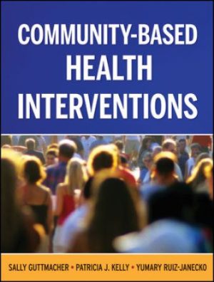Community-Based Health Interventions, 1st Edition, Sally Guttmacher TEST BANK