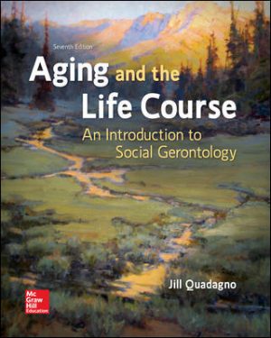 Aging and the Life Course: An Introduction to Social Gerontology 7th Edition Quadagno TEST BANK