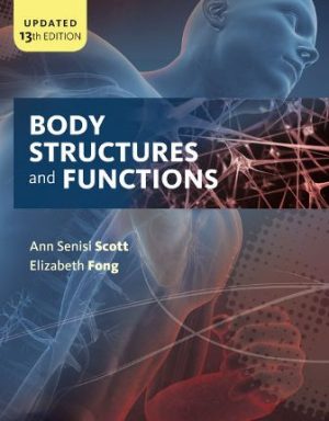 Body Structures and Functions Updated 13th Edition Scott SOLUTION MANUAL