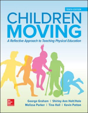 Children Moving: A Reflective Approach to Teaching Physical Education 10th Edition Graham SOLUTION MANUAL