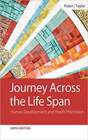 Journey Across the Life Span: Human Development and Health Promotion 6th Edition Polan SOLUTION MANUAL