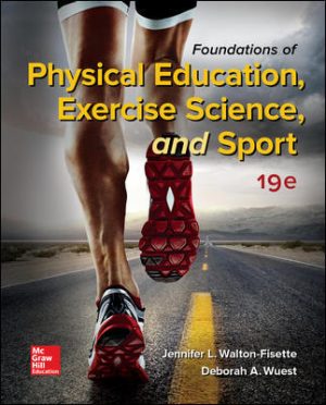 Foundations of Physical Education Exercise Science and Sport 19th Edition Walton-Fisette TEST BANK