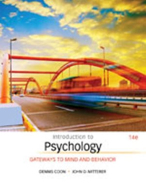 Introduction to Psychology: Gateways to Mind and Behavior 14th Edition Coon TEST BANK