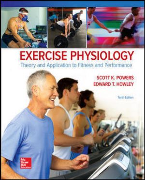 Exercise Physiology: Theory and Application to Fitness and Performance 10th Edition Powers SOLUTION MANUAL