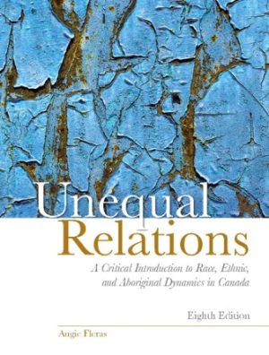 Unequal Relations: A Critical Introduction to Race, Ethnic, and Aboriginal Dynamics in Canada 8th Edition Fleras TEST BANK