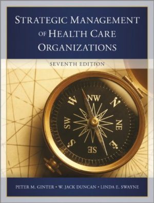 The Strategic Management of Health Care Organizations 7th Edition Ginter TEST BANK