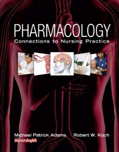 Pharmacology: Connections to Nursing Practice 1st Edition Adams TEST BANK