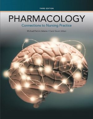 Pharmacology: Connections to Nursing Practice 3rd Edition Adams TEST BANK