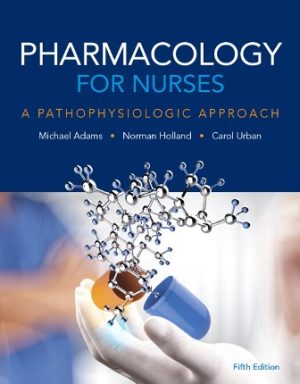 Pharmacology for Nurses: A Pathophysiologic Approach 5th Edition Adams TEST BANK 