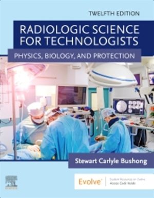 Radiologic Science for Technologists 12th Edition Bushong TEST BANK