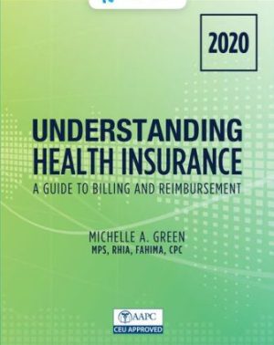 Understanding Health Insurance: A Guide to Billing and Reimbursement - 2020 15th Edition Green SOLUTION MANUAL