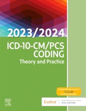 ICD-10-CM/PCS Coding: Theory and Practice 2023/2024 Edition 1st Edition Elsevier Inc SOLUTION MANUAL