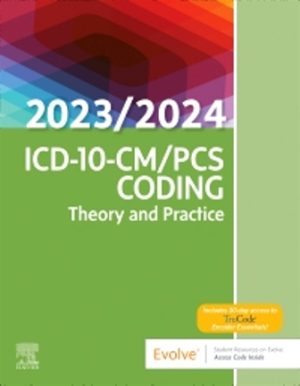 ICD-10-CM/PCS Coding: Theory and Practice 2023/2024 Edition 1st Edition Elsevier Inc TEST BANK