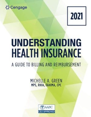 Understanding Health Insurance: A Guide to Billing and Reimbursement - 2021 Edition 16th Edition Green SOLUTION MANUAL