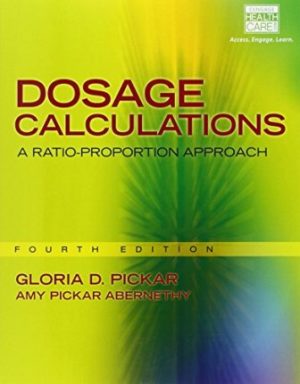 Dosage Calculations: A Ratio-Proportion Approach 4th Edition Pickar SOLUTION MANUAL