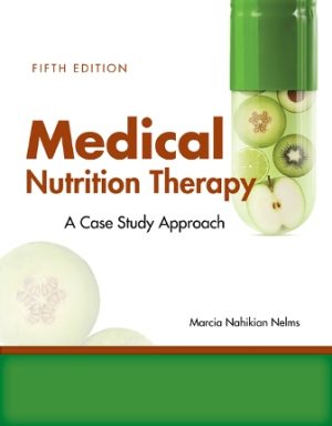 Medical Nutrition Therapy: A Case-Study Approach 5th Edition Nelms SOLUTION MANUAL
