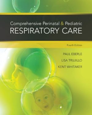 Comprehensive Perinatal and Pediatric Respiratory Care 4th Edition Whitaker TEST BANK