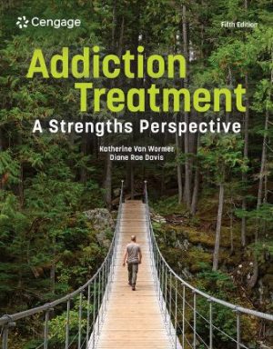 Addiction Treatment A Strengths Perspective 5th Edition Van Wormer TEST BANK