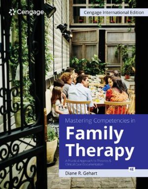 Mastering Competencies in Family Therapy A Practical Approach to Theories and Clinical Case Documentation 4th Edition Gehart TEST BANK