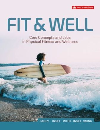 Fit And Well: Core Concepts And Labs In Physical Fitness And Wellness 6th Canadian Edition Fahey TEST BANK