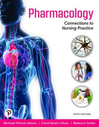 Pharmacology Connections to Nursing Practice 5th Edition Adams SOLUTION MANUAL